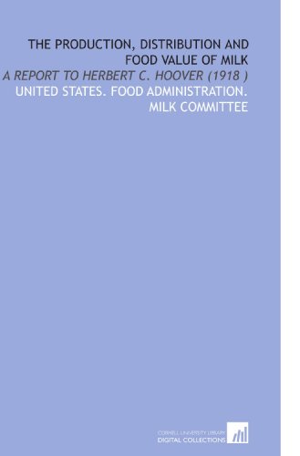 9781112504631: The Production, Distribution and Food Value of Milk: A Report to Herbert C. Hoover (1918 )