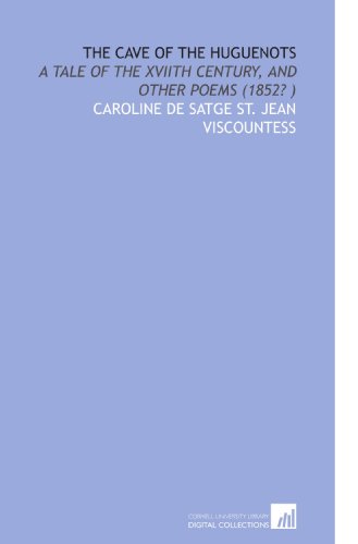 9781112506444: The Cave of the Huguenots: A Tale of the Xviith Century, and Other Poems (1852? )