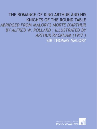 Stock image for The Romance of King Arthur and His Knights of the Round Table: Abridged From Malory's Morte D'Arthur by Alfred W. Pollard ; Illustrated by Arthur Rackham (1917 ) for sale by Revaluation Books