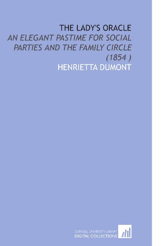 Stock image for The Lady's Oracle: An Elegant Pastime for Social Parties and the Family Circle (1854 ) for sale by Revaluation Books