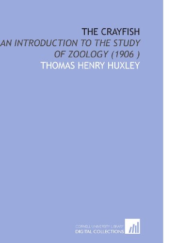 The Crayfish: An Introduction to the Study of Zoology (1906 ) (9781112508967) by Huxley, Thomas Henry