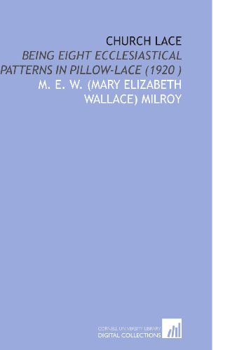 Imagen de archivo de Church Lace: Being Eight Ecclesiastical Patterns in Pillow-Lace (1920 ) a la venta por Revaluation Books