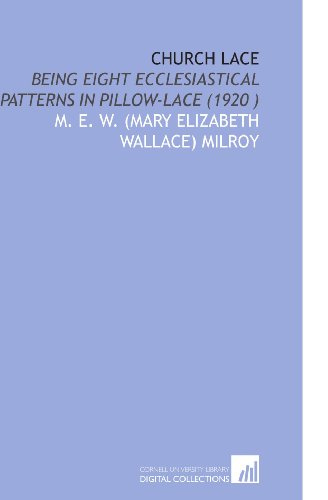 Stock image for Church Lace: Being Eight Ecclesiastical Patterns in Pillow-Lace (1920 ) for sale by Revaluation Books