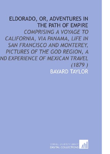9781112515620: Eldorado, or, Adventures in the Path of Empire: Comprising a Voyage to California, Via Panama, Life in San Francisco and Monterey, Pictures of the God Region, a Nd Experience of Mexican Travel (1879 )