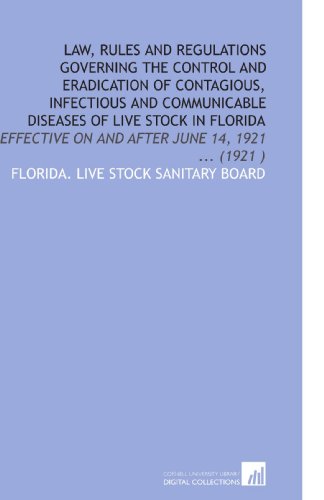 Imagen de archivo de Law, Rules and Regulations Governing the Control and Eradication of Contagious, Infectious and Communicable Diseases of Live Stock in Florida: Effective on and After June 14, 1921 . (1921 ) a la venta por Revaluation Books