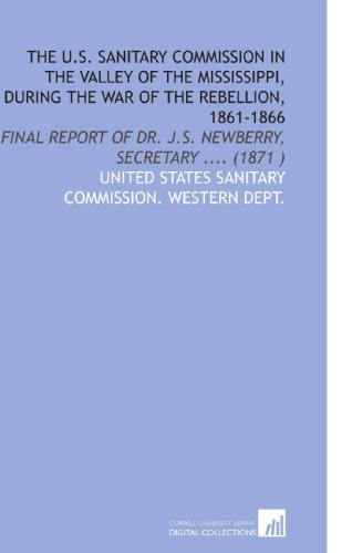 The U. S. Sanitary Commission in the Valley of the Mississippi, During the War of the Rebellion, ...