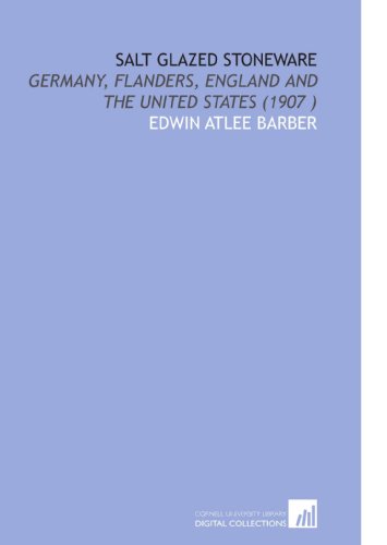 9781112521720: Salt Glazed Stoneware: Germany, Flanders, England and the United States (1907 )