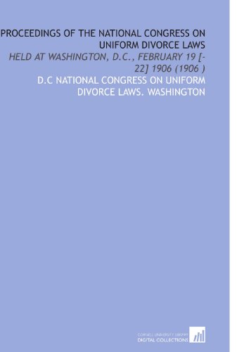 9781112522659: Proceedings of the National Congress on Uniform Divorce Laws: Held at Washington, D.C., February 19 [-22] 1906 (1906 )