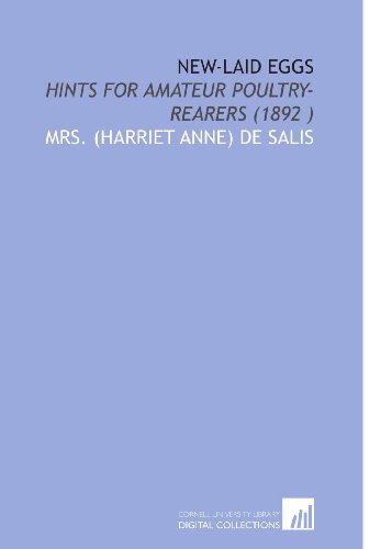 New-Laid Eggs: Hints for Amateur Poultry-Rearers (1892 ) (9781112522819) by De Salis, Mrs. (Harriet Anne)