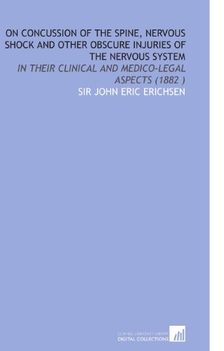 Imagen de archivo de On Concussion of the Spine, Nervous Shock and Other Obscure Injuries of the Nervous System: In Their Clinical and Medico-Legal Aspects (1882 ) a la venta por Revaluation Books