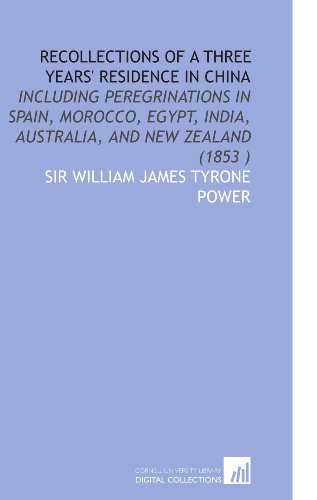 Beispielbild fr Recollections of a Three Years' Residence in China: Including Peregrinations in Spain, Morocco, Egypt, India, Australia, and New Zealand (1853 ) zum Verkauf von Revaluation Books