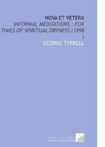 Nova Et Vetera: Informal Meditations : for Times of Spiritual Dryness (1898 ) (9781112524189) by Tyrrell, George