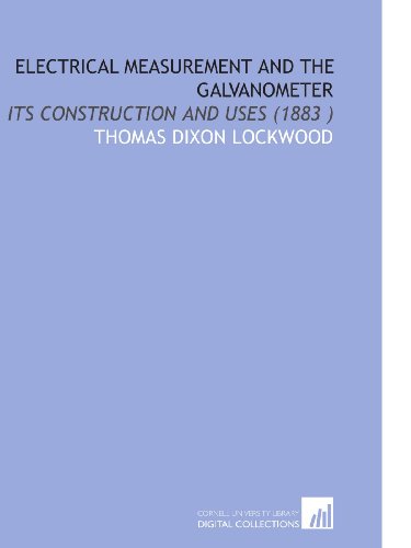 Stock image for Electrical Measurement and the Galvanometer: Its Construction and Uses (1883 ) for sale by Revaluation Books