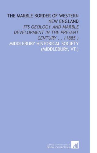 Stock image for The Marble Border of Western New England: Its Geology and Marble Development in the Present Century . (1885 ) for sale by Revaluation Books