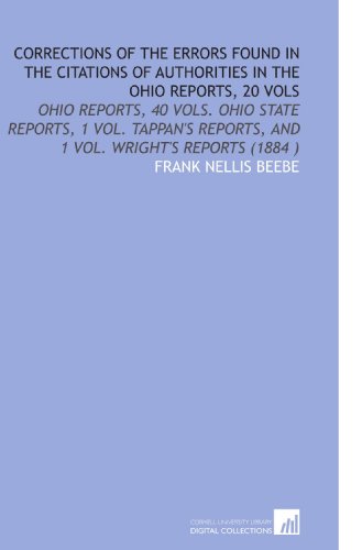 9781112526923: Corrections of the Errors Found in the Citations of Authorities in the Ohio Reports, 20 Vols: Ohio Reports, 40 Vols. Ohio State Reports, 1 Vol. Tappan's Reports, and 1 Vol. Wright's Reports (1884 )