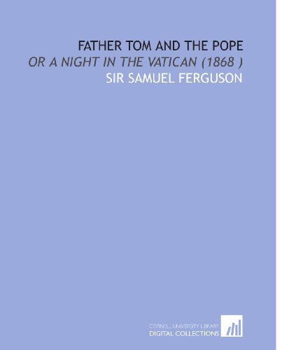 Beispielbild fr Father Tom and the Pope: Or a Night in the Vatican (1868 ) zum Verkauf von Revaluation Books