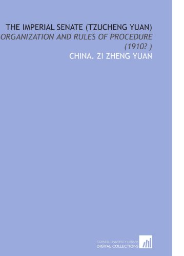 Imagen de archivo de The Imperial Senate (Tzucheng Yuan): Organization and Rules of Procedure (1910? ) a la venta por Revaluation Books
