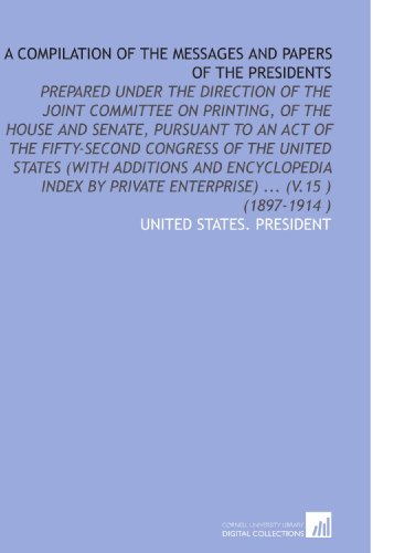 A Compilation of the Messages and Papers of the Presidents (9781112529337) by United States. President, .