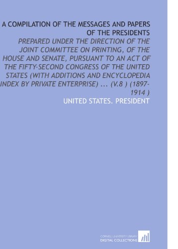 A Compilation of the Messages and Papers of the Presidents (9781112529436) by United States. President, .