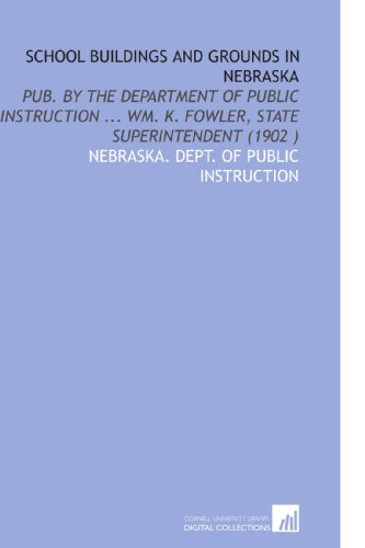 Beispielbild fr School Buildings and Grounds in Nebraska: Pub. By the Department of Public Instruction . Wm. K. Fowler, State Superintendent (1902 ) zum Verkauf von Revaluation Books