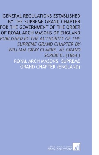 Imagen de archivo de General Regulations Established by the Supreme Grand Chapter for the Government of the Order of Royal Arch Masons of England a la venta por Revaluation Books