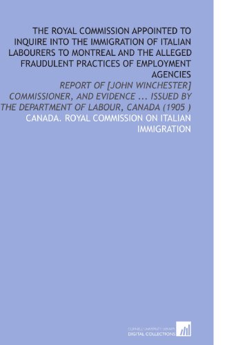 Imagen de archivo de The Royal Commission Appointed to Inquire Into the Immigration of Italian Labourers to Montreal and the Alleged Fraudulent Practices of Employment Agencies a la venta por Revaluation Books