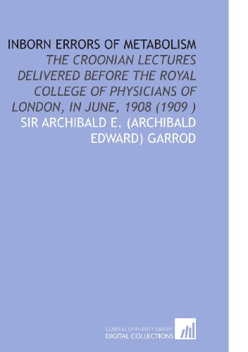 9781112534577: Inborn Errors of Metabolism: The Croonian Lectures Delivered Before the Royal College of Physicians of London, in June, 1908 (1909 )