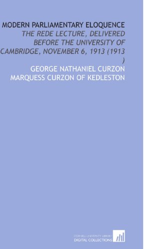 Stock image for Modern Parliamentary Eloquence: The Rede Lecture, Delivered Before the University of Cambridge, November 6, 1913 (1913 ) for sale by Revaluation Books