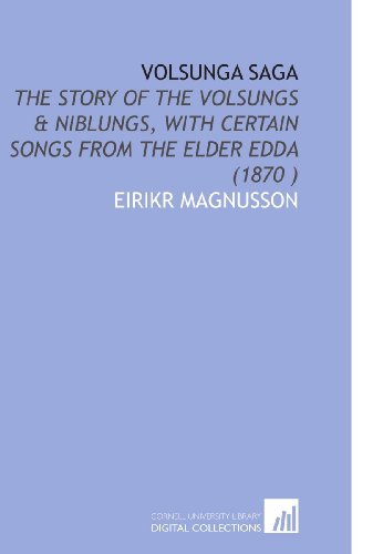 Imagen de archivo de Volsunga Saga: The Story of the Volsungs & Niblungs, With Certain Songs From the Elder Edda (1870 ) a la venta por Revaluation Books