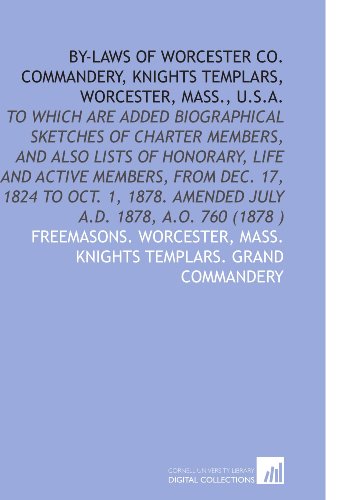 9781112536656: By-Laws of Worcester Co. Commandery, Knights Templars, Worcester, Mass., U.S.a.: To Which Are Added Biographical Sketches of Charter Members, and Also ... Amended July a.D. 1878, a.O. 760 (1878 )