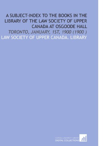 Stock image for A Subject-Index to the Books in the Library of the Law Society of Upper Canada at Osgoode Hall for sale by Revaluation Books