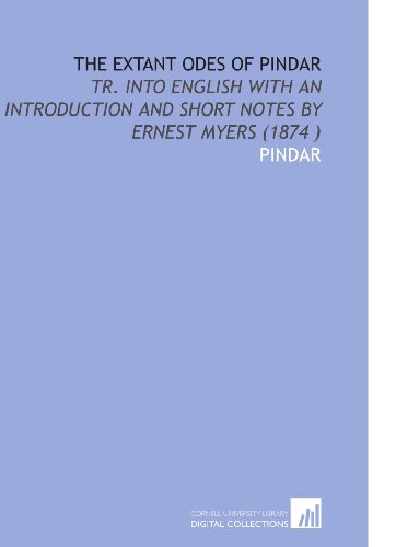 Stock image for The Extant Odes of Pindar: Tr. Into English With an Introduction and Short Notes by Ernest Myers (1874 ) for sale by Revaluation Books