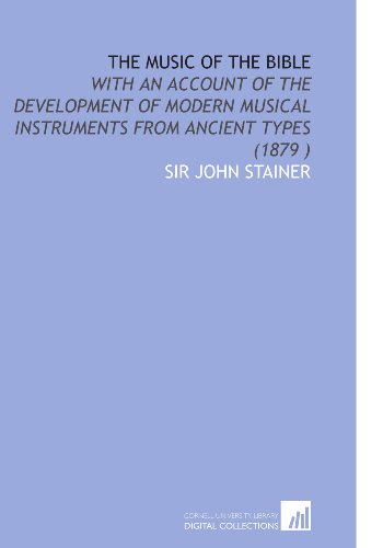 Stock image for The Music of the Bible: With an Account of the Development of Modern Musical Instruments From Ancient Types (1879 ) for sale by Revaluation Books