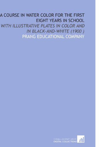 9781112540417: A Course in Water Color for the First Eight Years in School: With Illustrative Plates in Color and in Black-and-White (1900 )