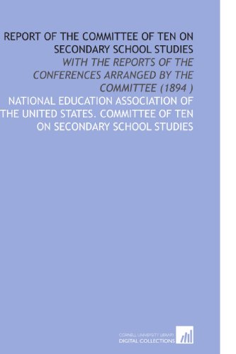 Imagen de archivo de Report of the Committee of Ten on Secondary School Studies: With the Reports of the Conferences Arranged by the Committee (1894 ) a la venta por Revaluation Books