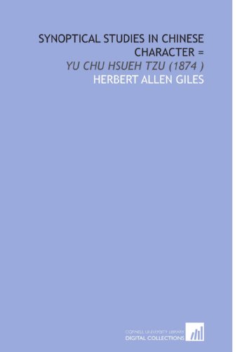 Synoptical Studies in Chinese Character =: Yu Chu Hsueh Tzu (1874 ) (9781112541735) by Giles, Herbert Allen