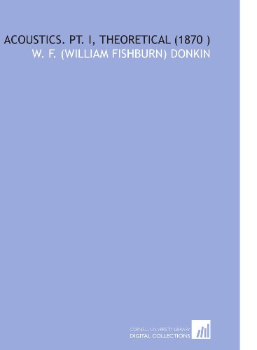 Beispielbild fr Acoustics. Pt. I, Theoretical (1870 ) zum Verkauf von Revaluation Books