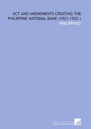 Act and Amendments Creating the Philippine National Bank (1921-1922 ) (9781112544040) by Philippines, .