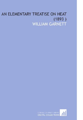 An Elementary Treatise on Heat (1893 ) (9781112544637) by Garnett, William