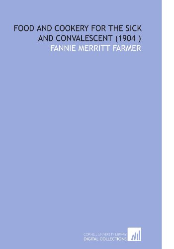 Food and Cookery for the Sick and Convalescent (1904 ) (9781112549816) by Farmer, Fannie Merritt