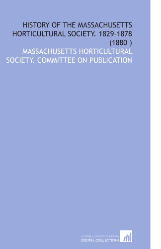Stock image for History of the Massachusetts Horticultural Society. 1829-1878 (1880 ) for sale by Revaluation Books