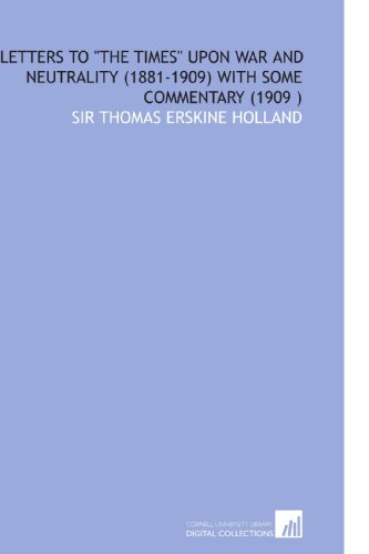 9781112553042: Letters to "the Times" Upon War and Neutrality (1881-1909) With Some Commentary (1909 )