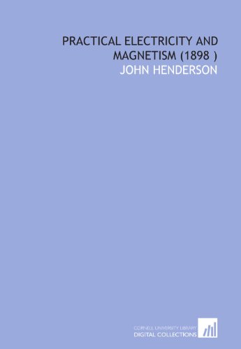 Practical electricity and magnetism (1898 ) (9781112556555) by Henderson, John