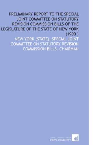 Stock image for Preliminary Report to the Special Joint Committee on Statutory Revision Commission Bills of the Legislature of the State of New York (1900 ) for sale by Revaluation Books