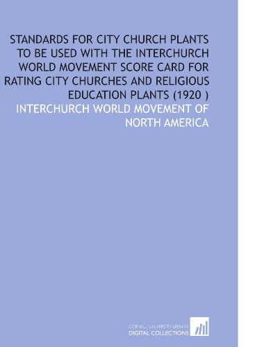 Beispielbild fr Standards for City Church Plants to Be Used With the Interchurch World Movement Score Card for Rating City Churches and Religious Education Plants (1920 ) zum Verkauf von Revaluation Books