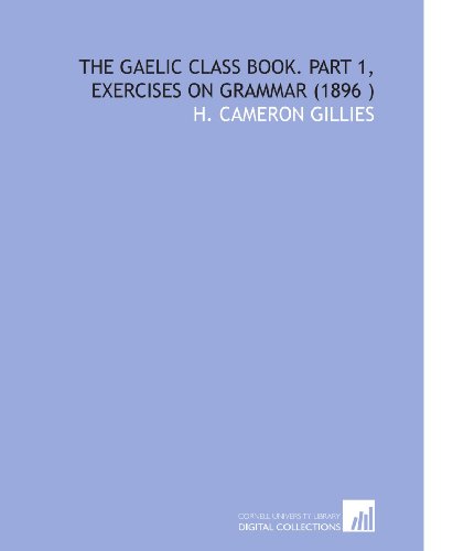 Stock image for The Gaelic Class Book. Part 1, Exercises on Grammar (1896 ) for sale by Revaluation Books