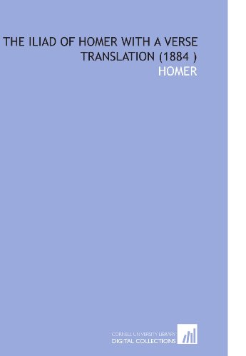 The Iliad of Homer With a Verse Translation (1884 ) (9781112563867) by Homer, .