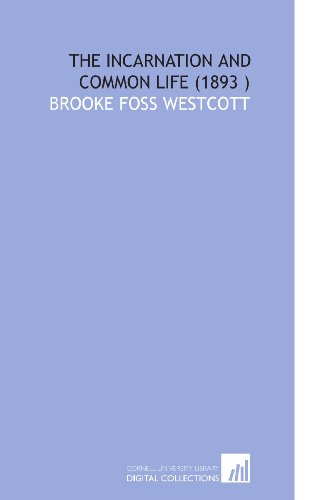 The Incarnation and Common Life (1893 ) (9781112563874) by Westcott, Brooke Foss