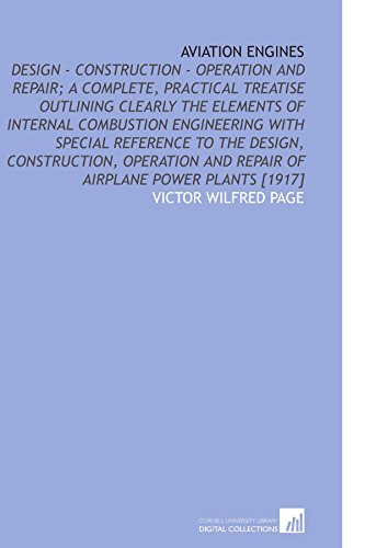 Beispielbild fr Aviation Engines: Design - Construction - Operation and Repair; a Complete, Practical Treatise Outlining Clearly the Elements of Internal Combustion Engineering . and Repair of Airplane Power Plants [1917] zum Verkauf von Revaluation Books