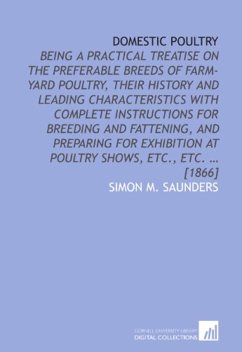 Imagen de archivo de Domestic poultry: being a practical treatise on the preferable breeds of farm-yard poultry, their history and leading characteristics with complete instructions . at poultry shows, etc., etc. ? [1866] a la venta por Revaluation Books